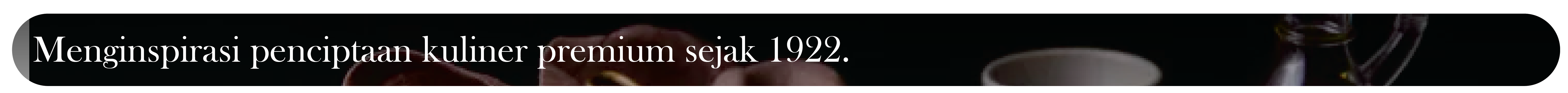 Memberi Inspirasi dalam dunia kulinari sejak tahun 1922